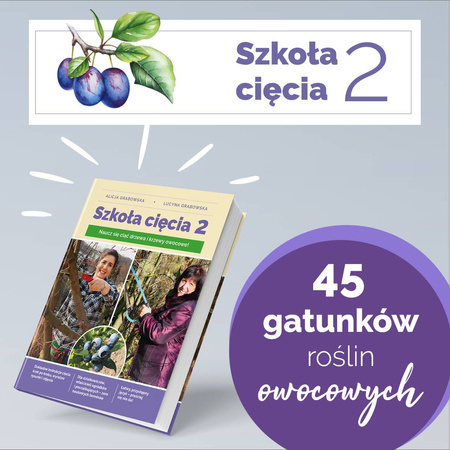 Książka Szkoła Cięcia 2 – Drzewa i Krzewy Owocowe – Lucyna i Alicja Grabowska