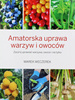 Książka "Amatorska Uprawa Warzyw i Owoców" – Marek Weczerek