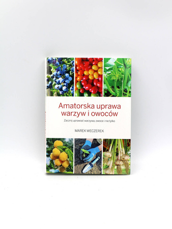 Książka "Amatorska Uprawa Warzyw i Owoców" – Marek Weczerek