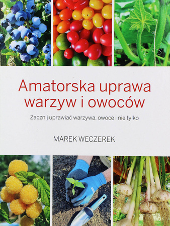 Książka "Amatorska Uprawa Warzyw i Owoców" – Marek Weczerek