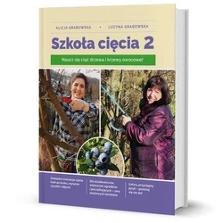 Książka Szkoła Cięcia 2 – Drzewa i Krzewy Owocowe – Lucyna i Alicja Grabowska